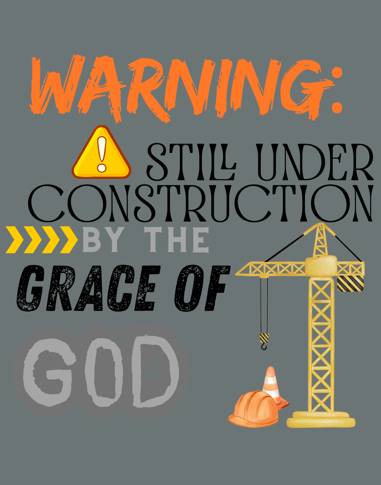 Warning: Still Under Construction By The Grace Of God T-Shirt