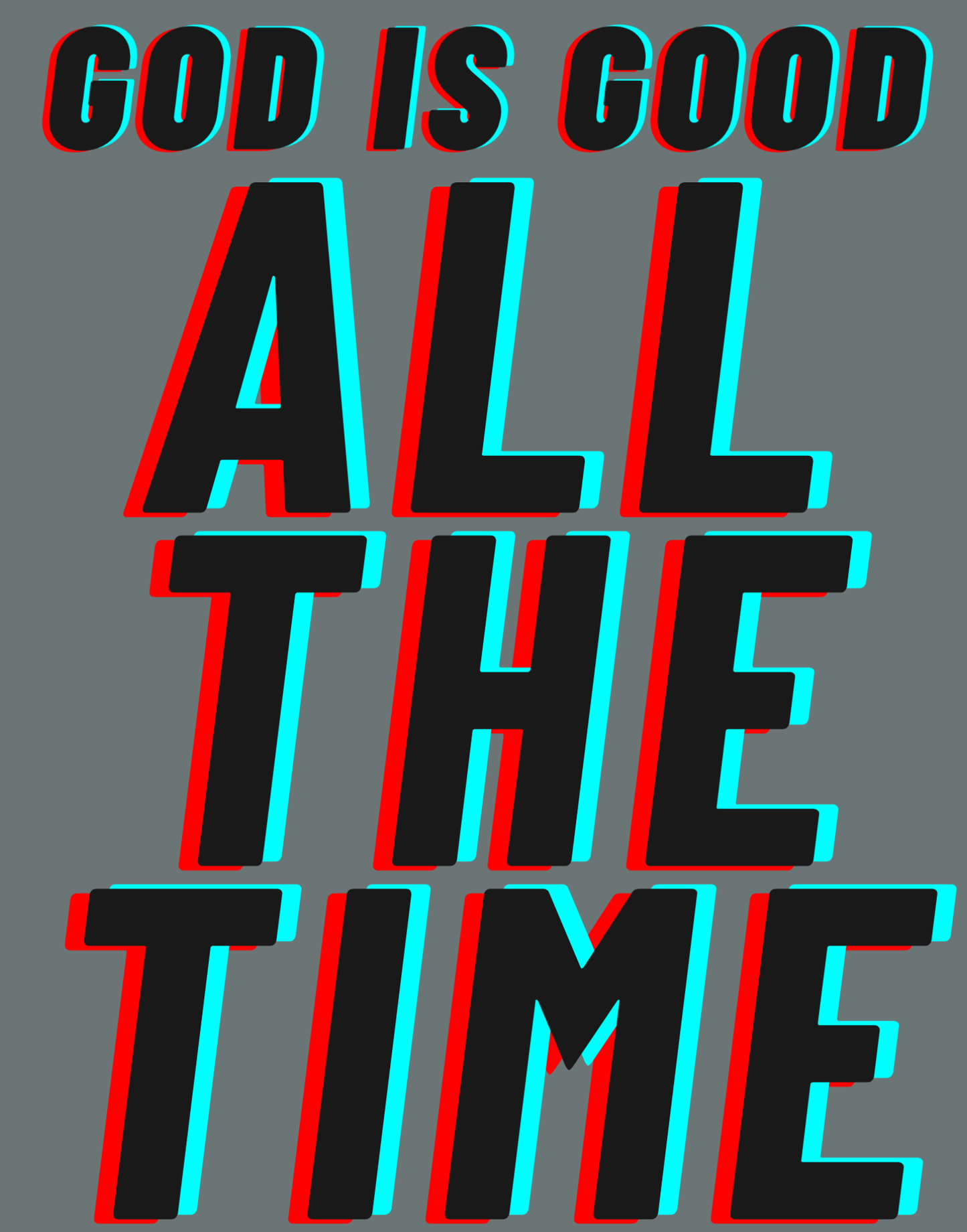 God Is Good - All The Time I T-Shirt