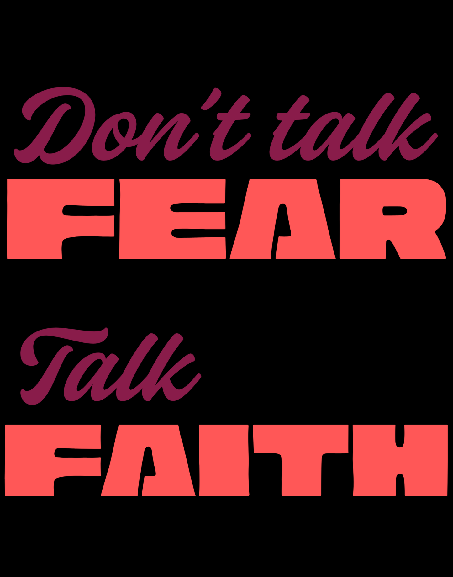 Don't Talk Fear, Talk Faith T-Shirt