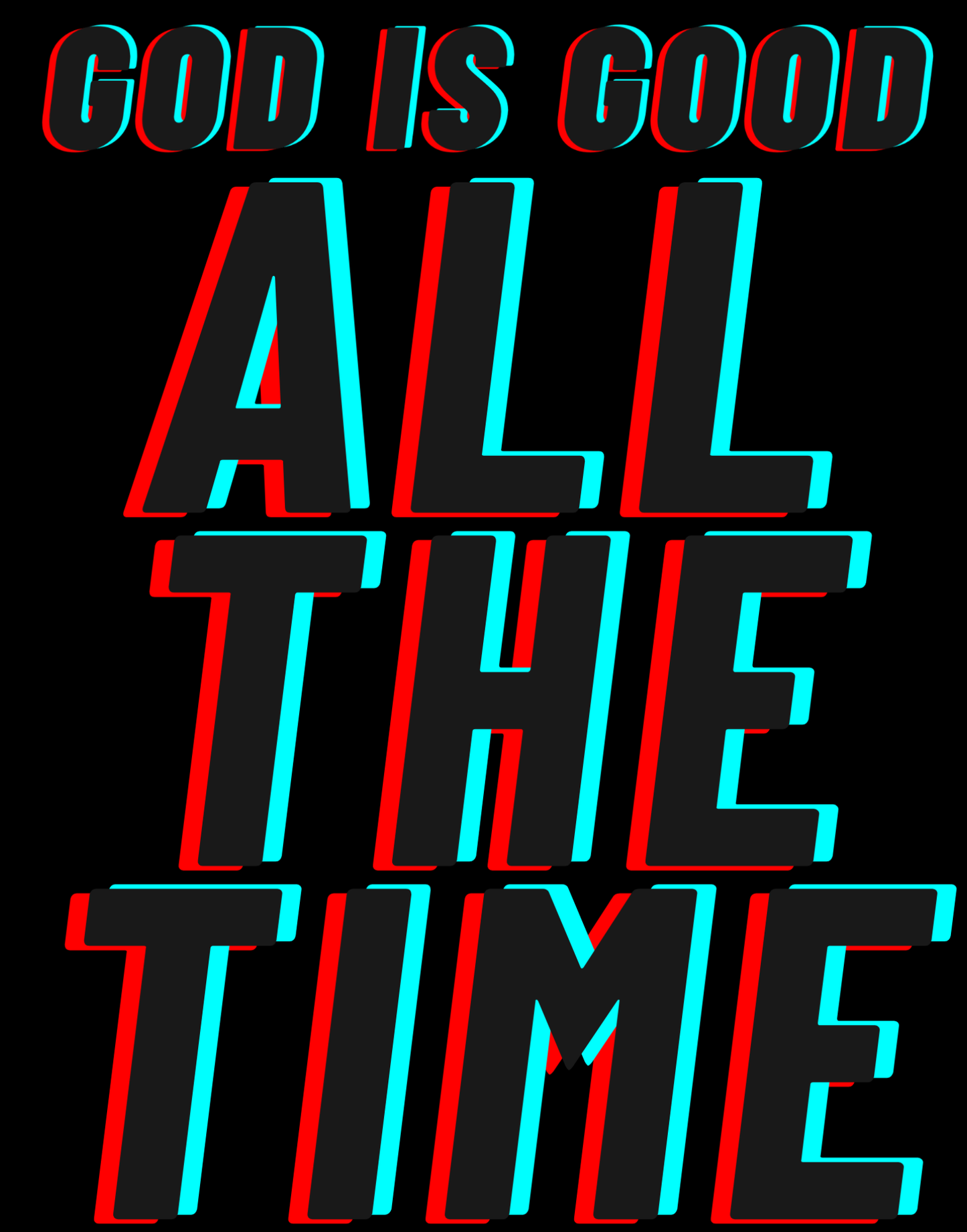 God Is Good - All The Time I T-Shirt