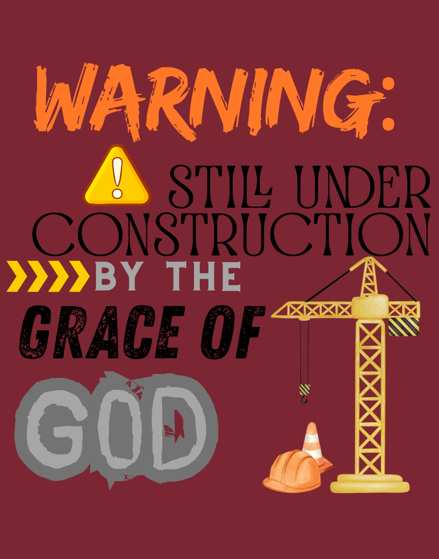 Warning: Still Under Construction By The Grace Of God T-Shirt