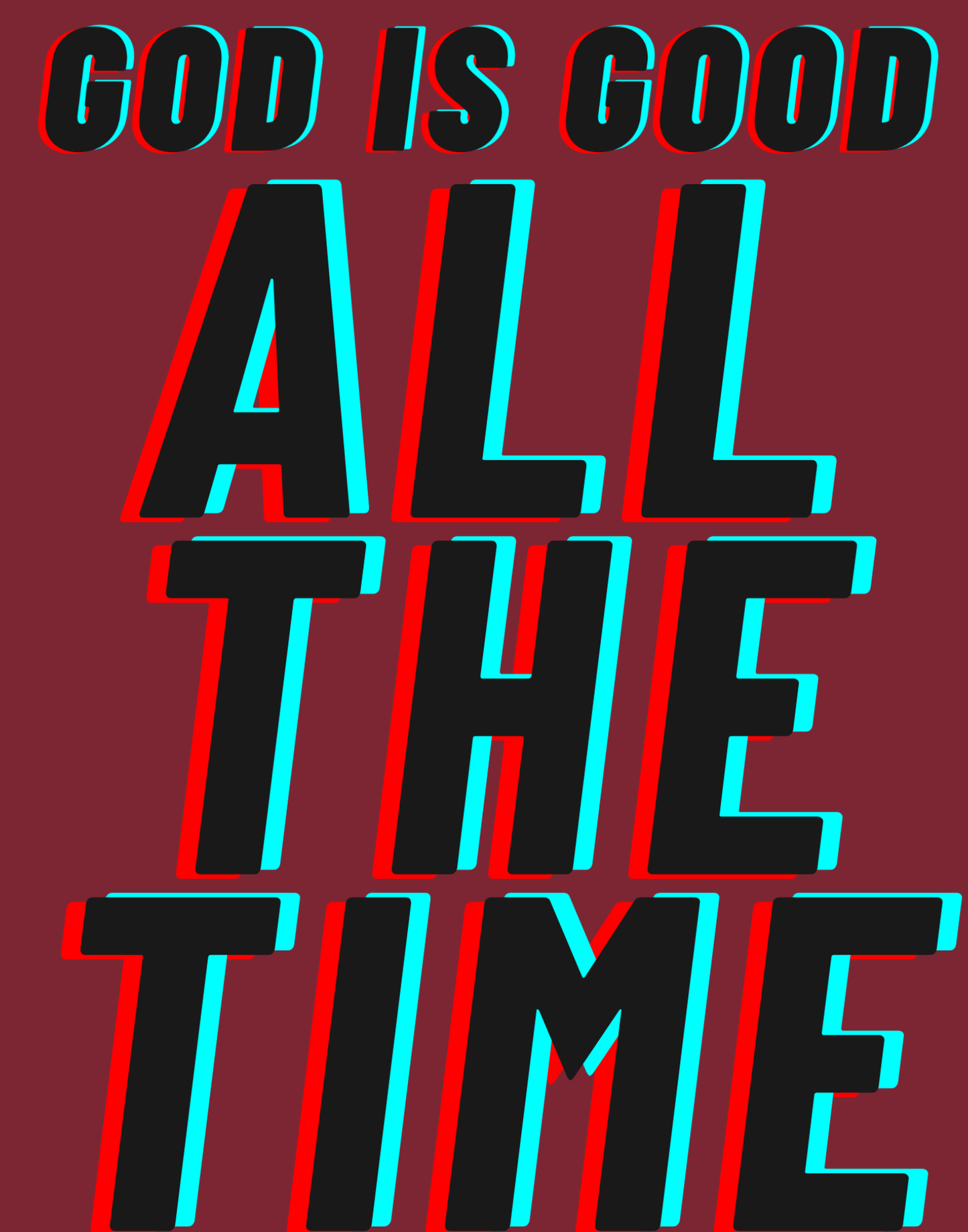 God Is Good - All The Time I T-Shirt
