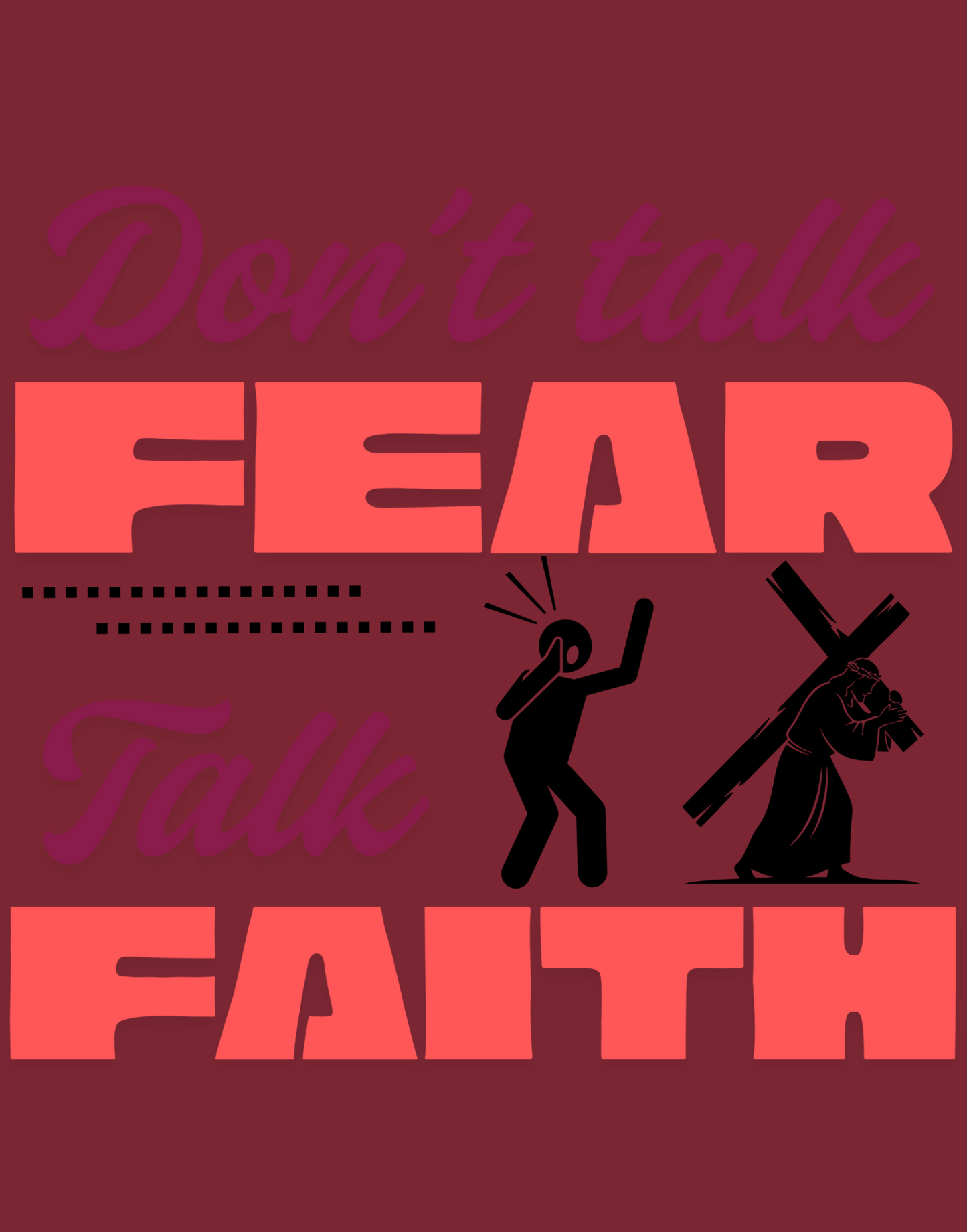 Don't Talk Fear, Talk Faith T-Shirt