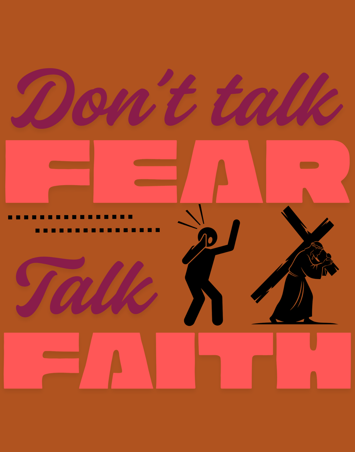Don't Talk Fear, Talk Faith T-Shirt
