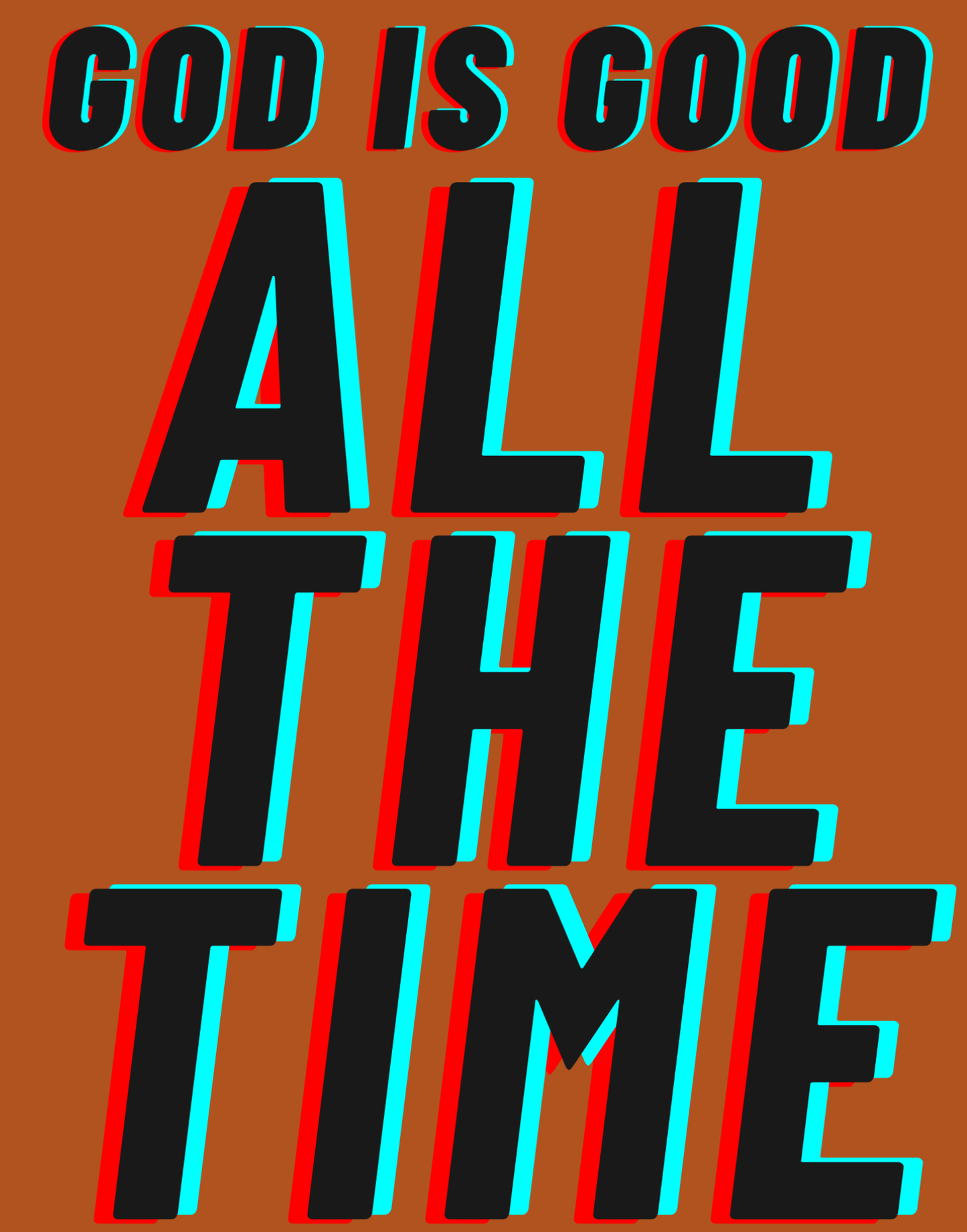 God Is Good - All The Time I T-Shirt