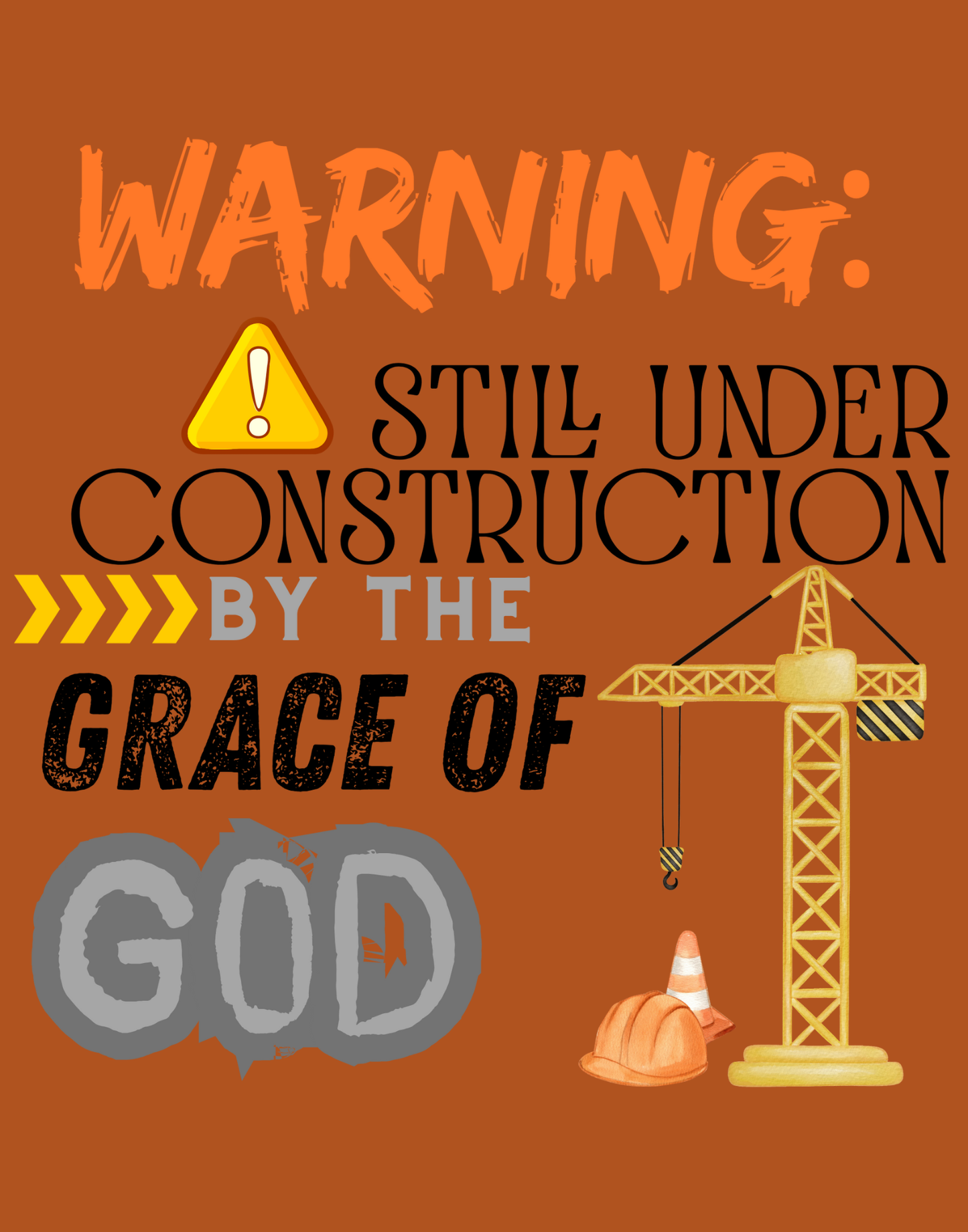 Warning: Still Under Construction By The Grace Of God T-Shirt