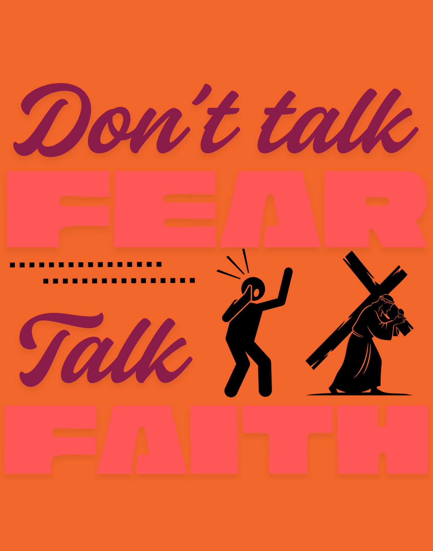 Don't Talk Fear, Talk Faith T-Shirt