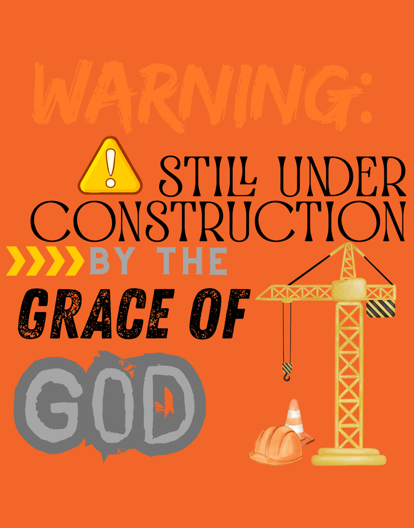 Warning: Still Under Construction By The Grace Of God T-Shirt