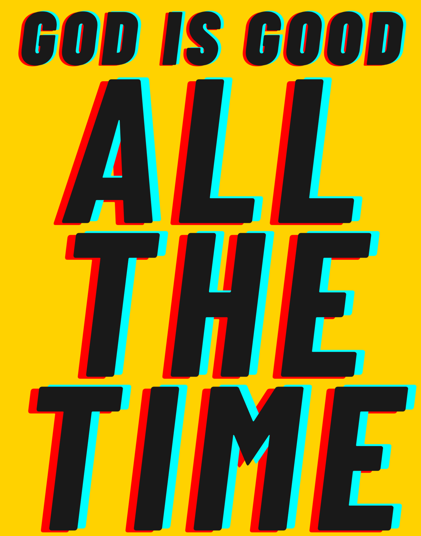 God Is Good - All The Time I T-Shirt