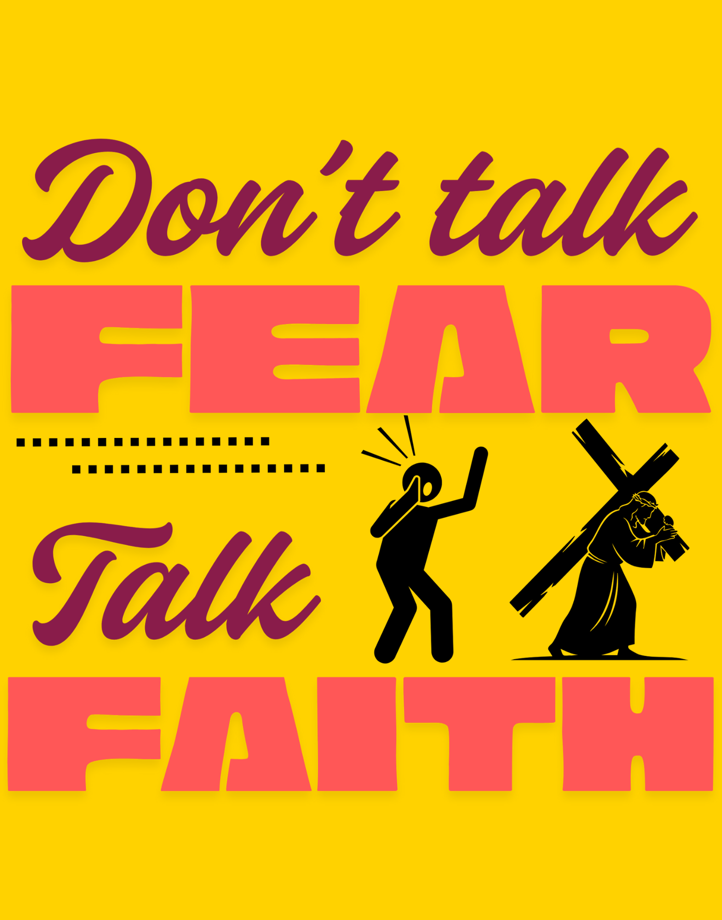 Don't Talk Fear, Talk Faith T-Shirt
