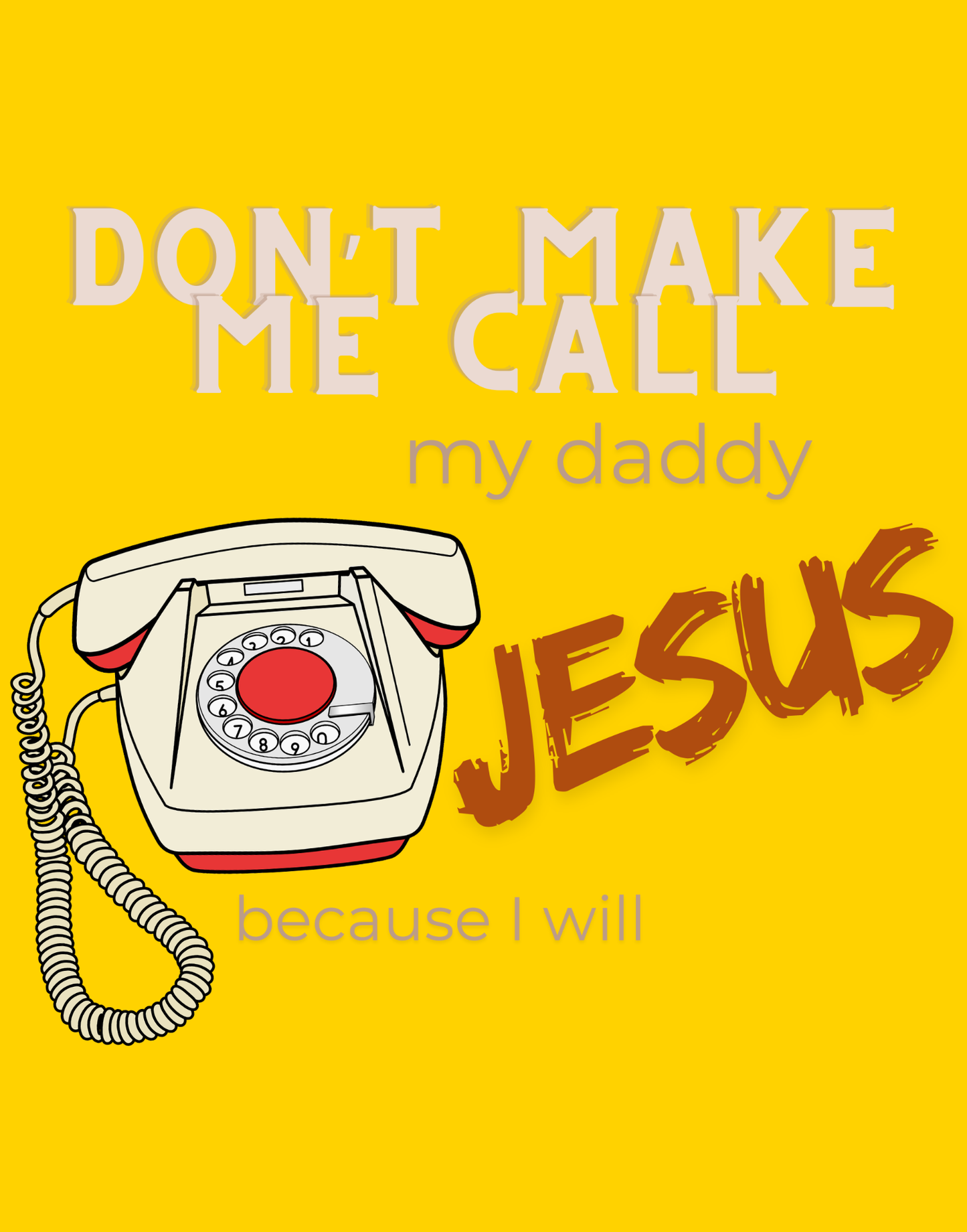 Don't Make Me Call My Daddy T-Shirt
