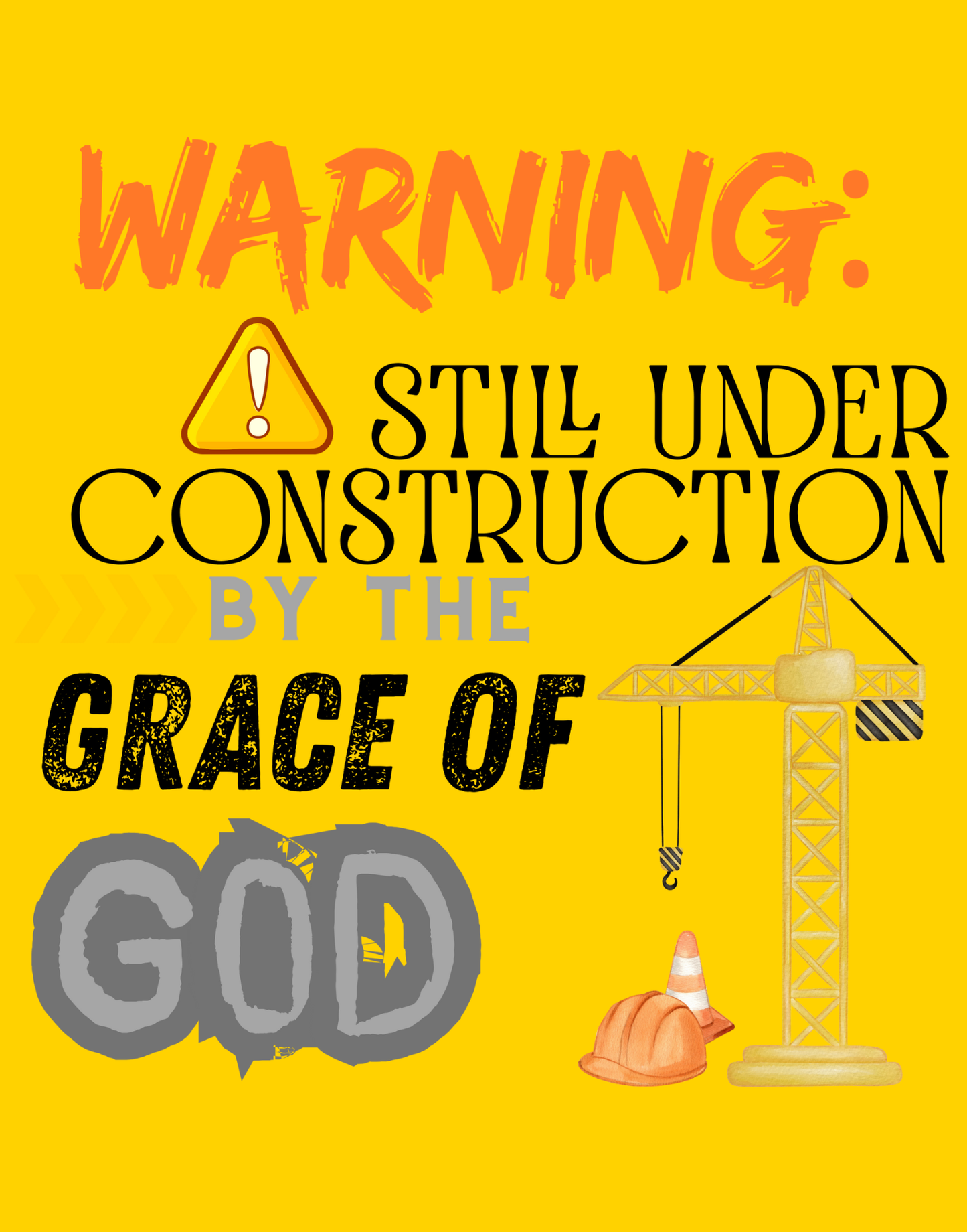 Warning: Still Under Construction By The Grace Of God T-Shirt