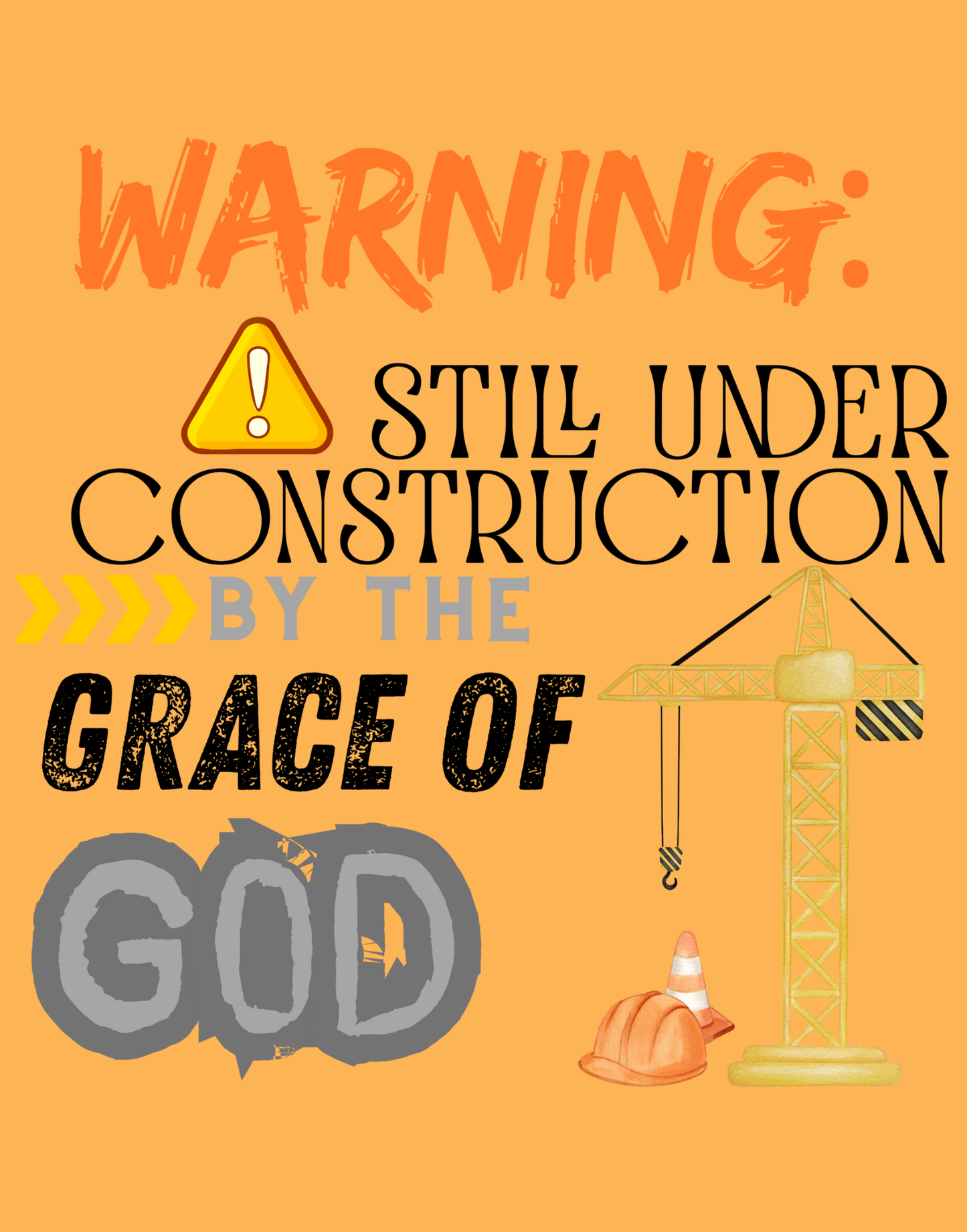 Warning: Still Under Construction By The Grace Of God T-Shirt