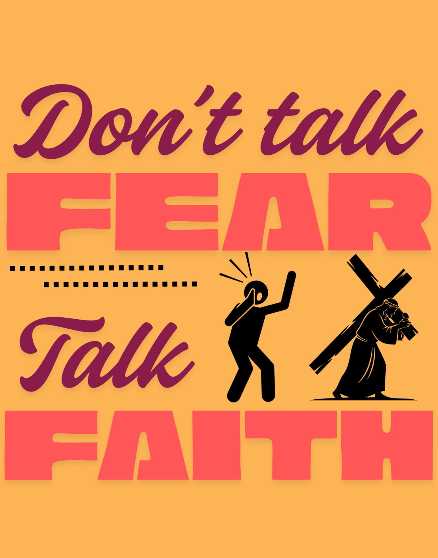 Don't Talk Fear, Talk Faith T-Shirt
