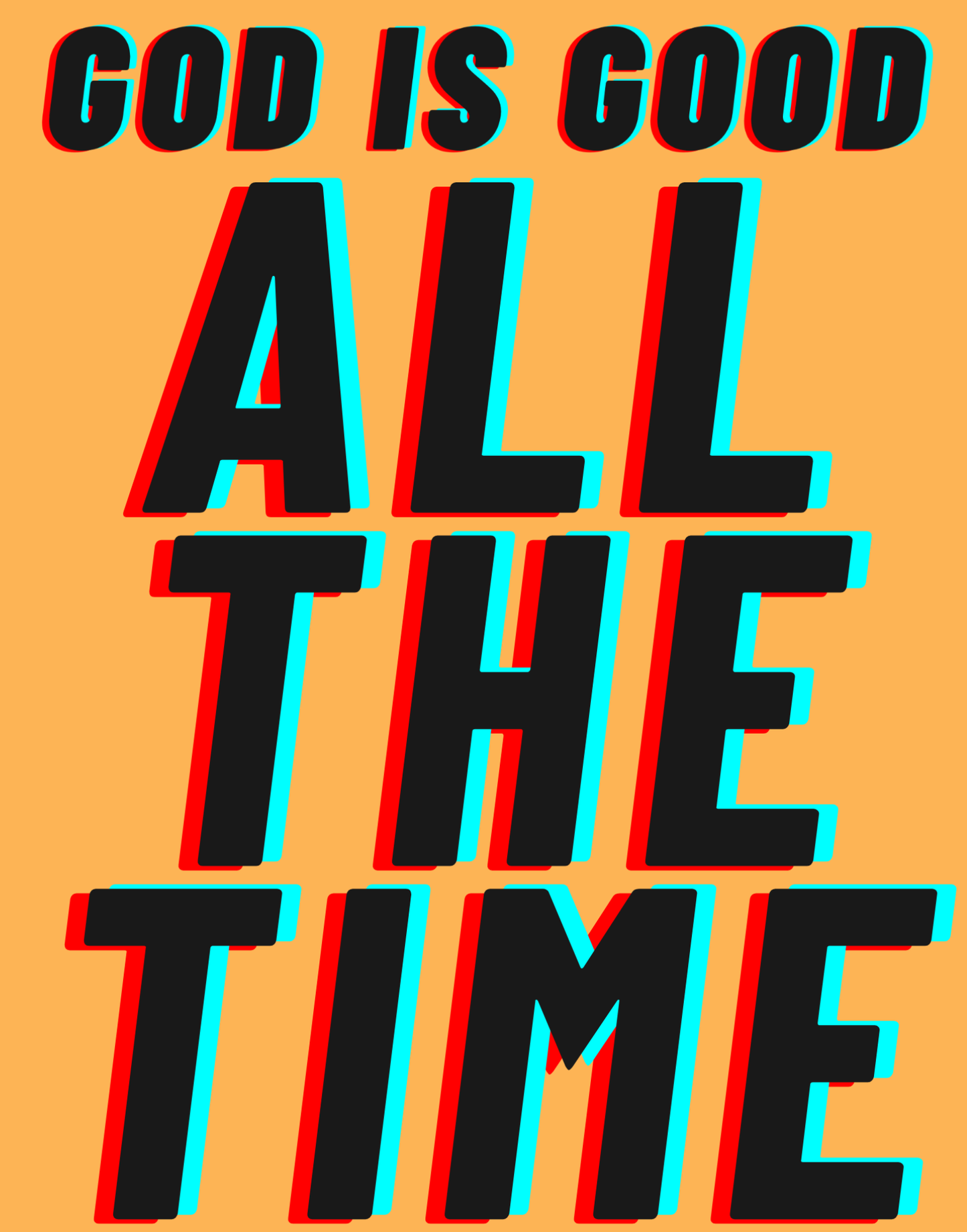 God Is Good - All The Time I T-Shirt