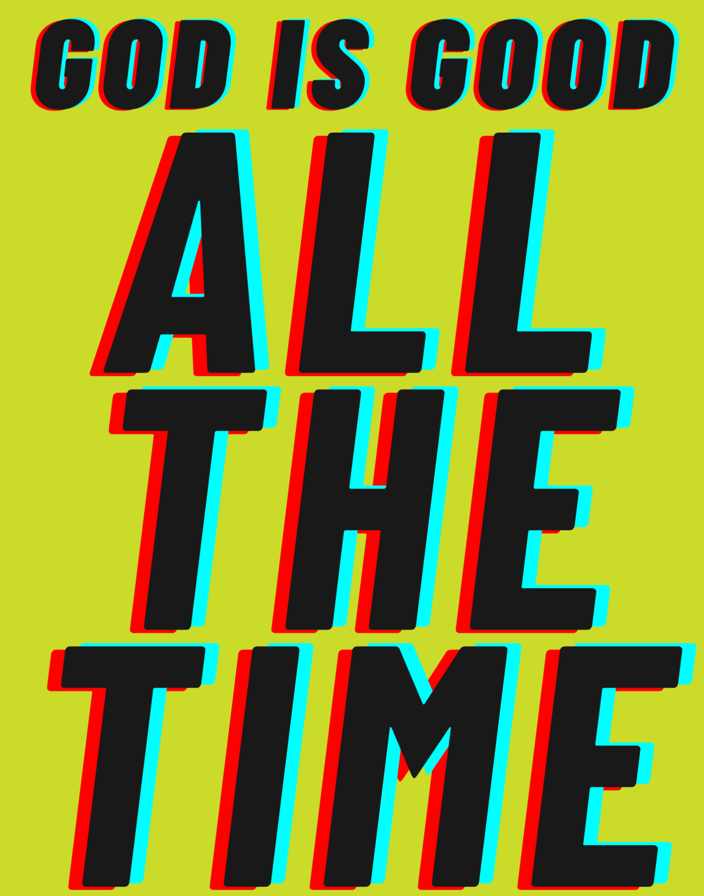 God Is Good - All The Time I T-Shirt