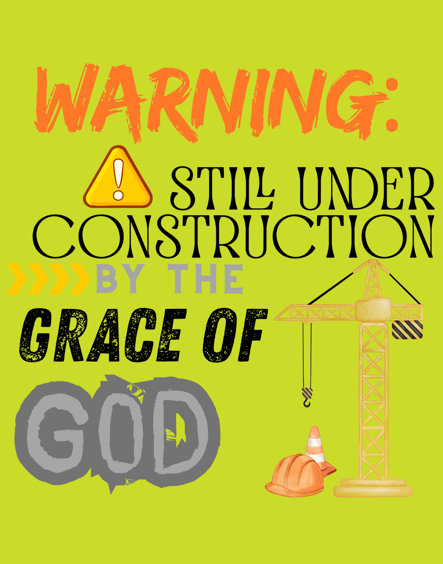 Warning: Still Under Construction By The Grace Of God T-Shirt
