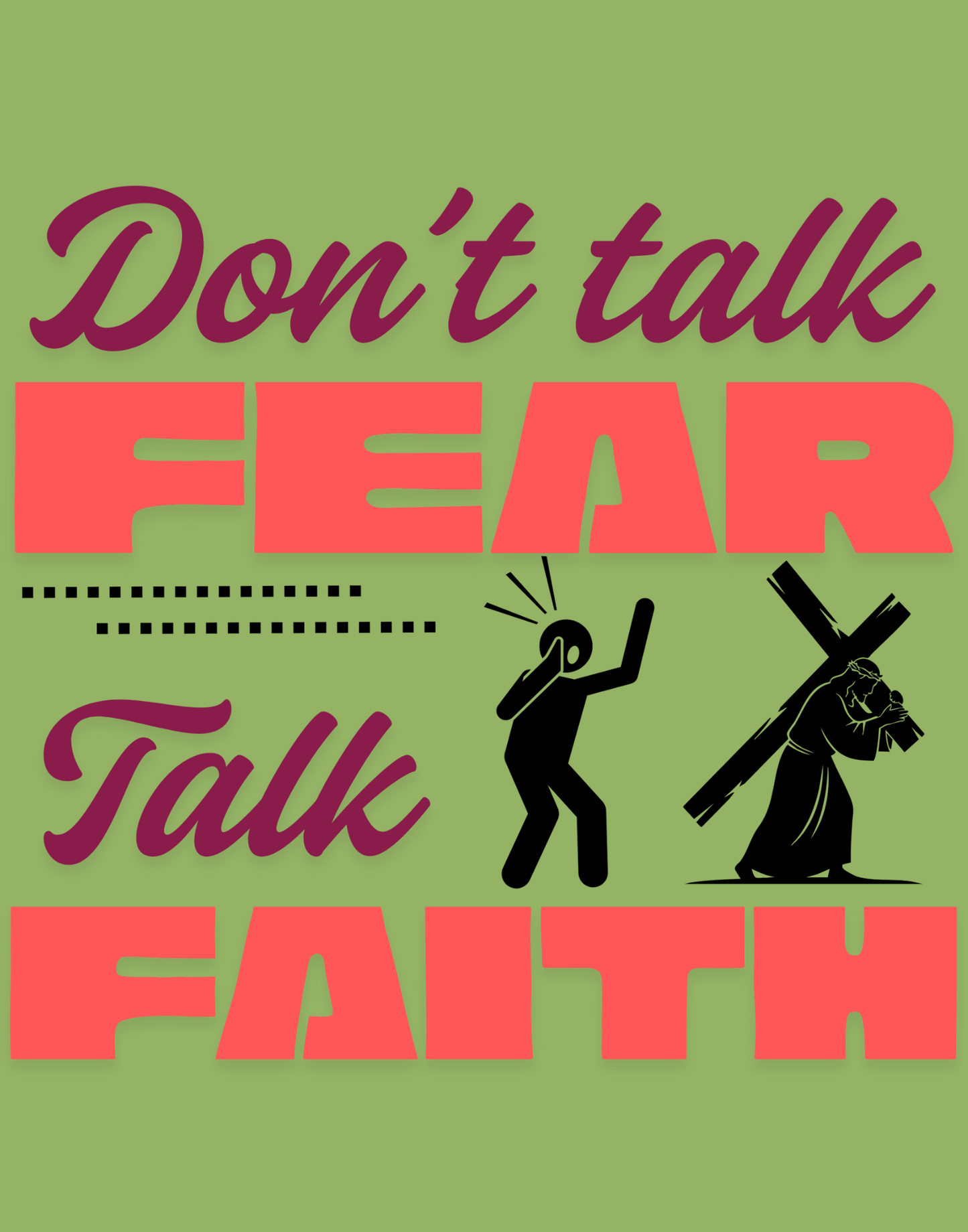 Don't Talk Fear, Talk Faith T-Shirt