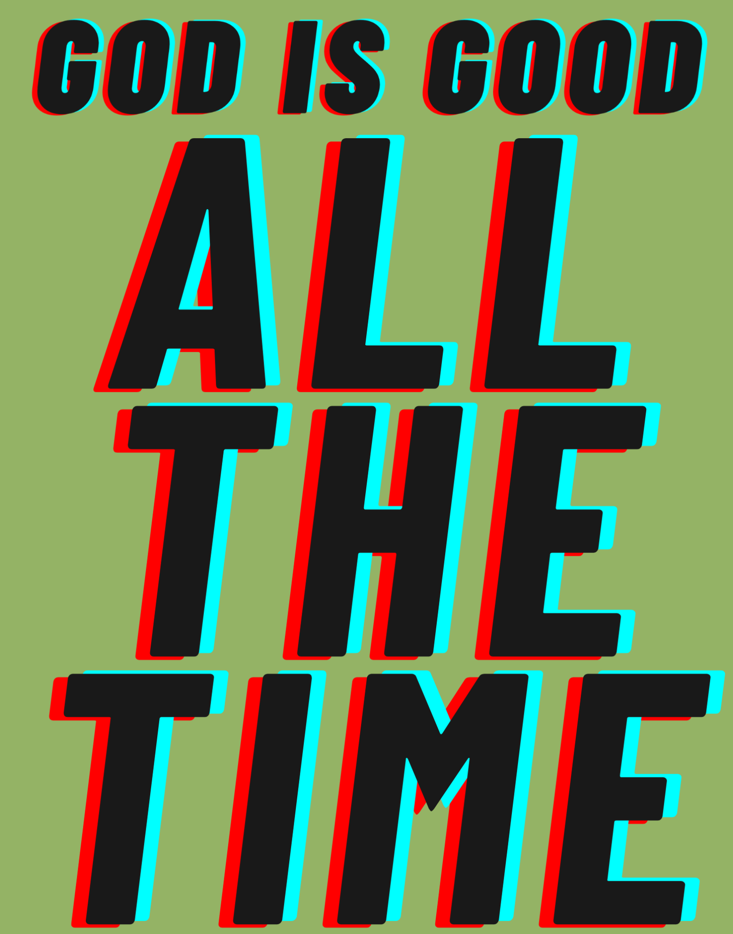 God Is Good - All The Time I T-Shirt