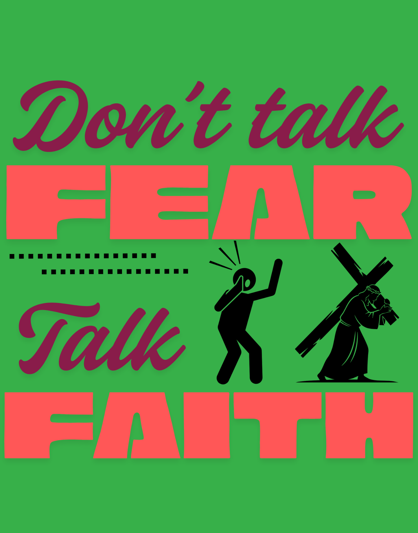 Don't Talk Fear, Talk Faith T-Shirt