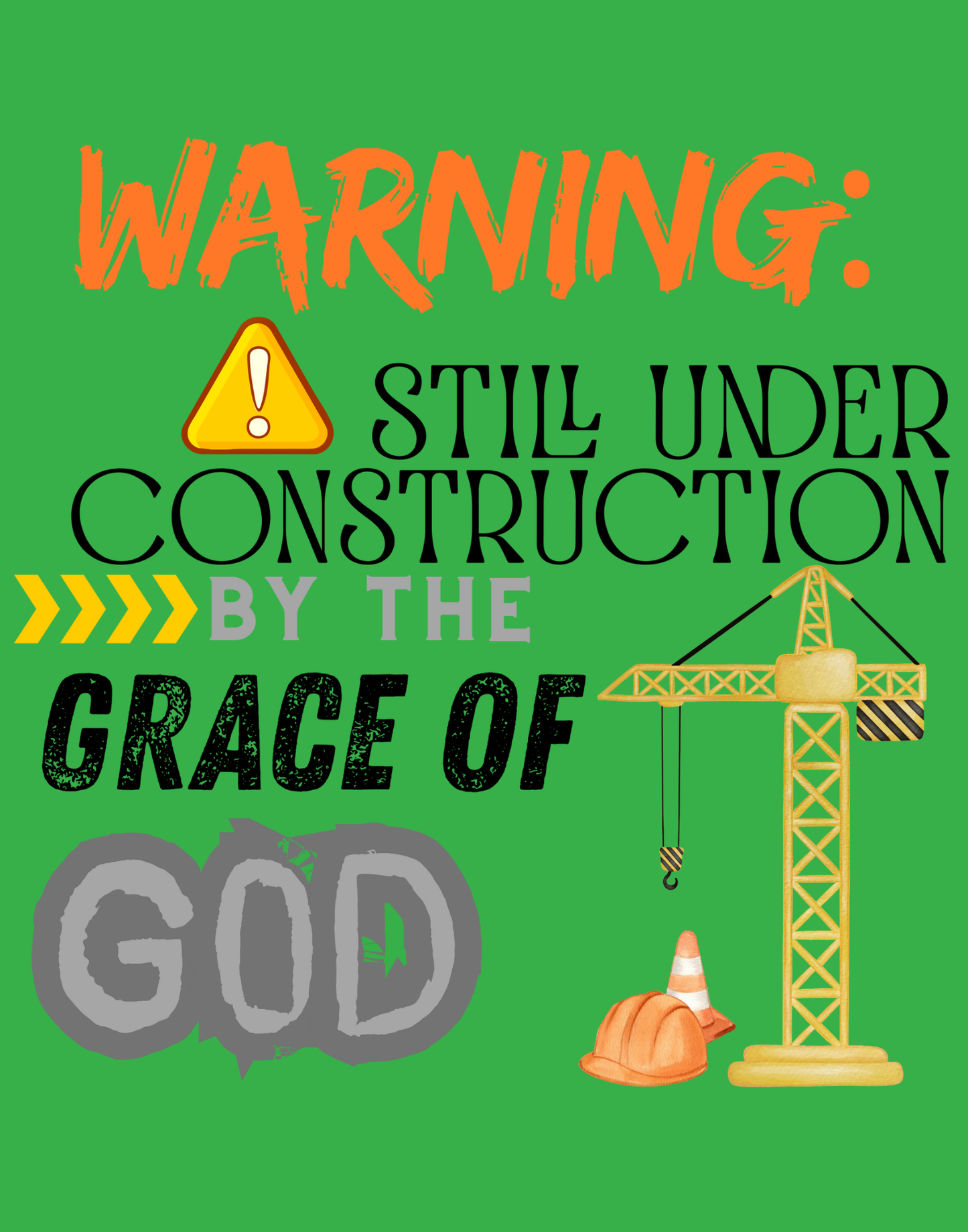Warning: Still Under Construction By The Grace Of God T-Shirt