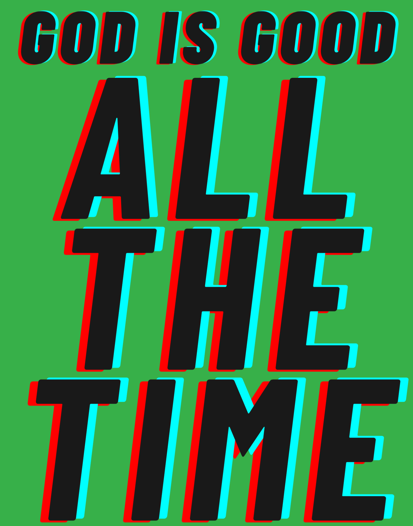 God Is Good - All The Time I T-Shirt