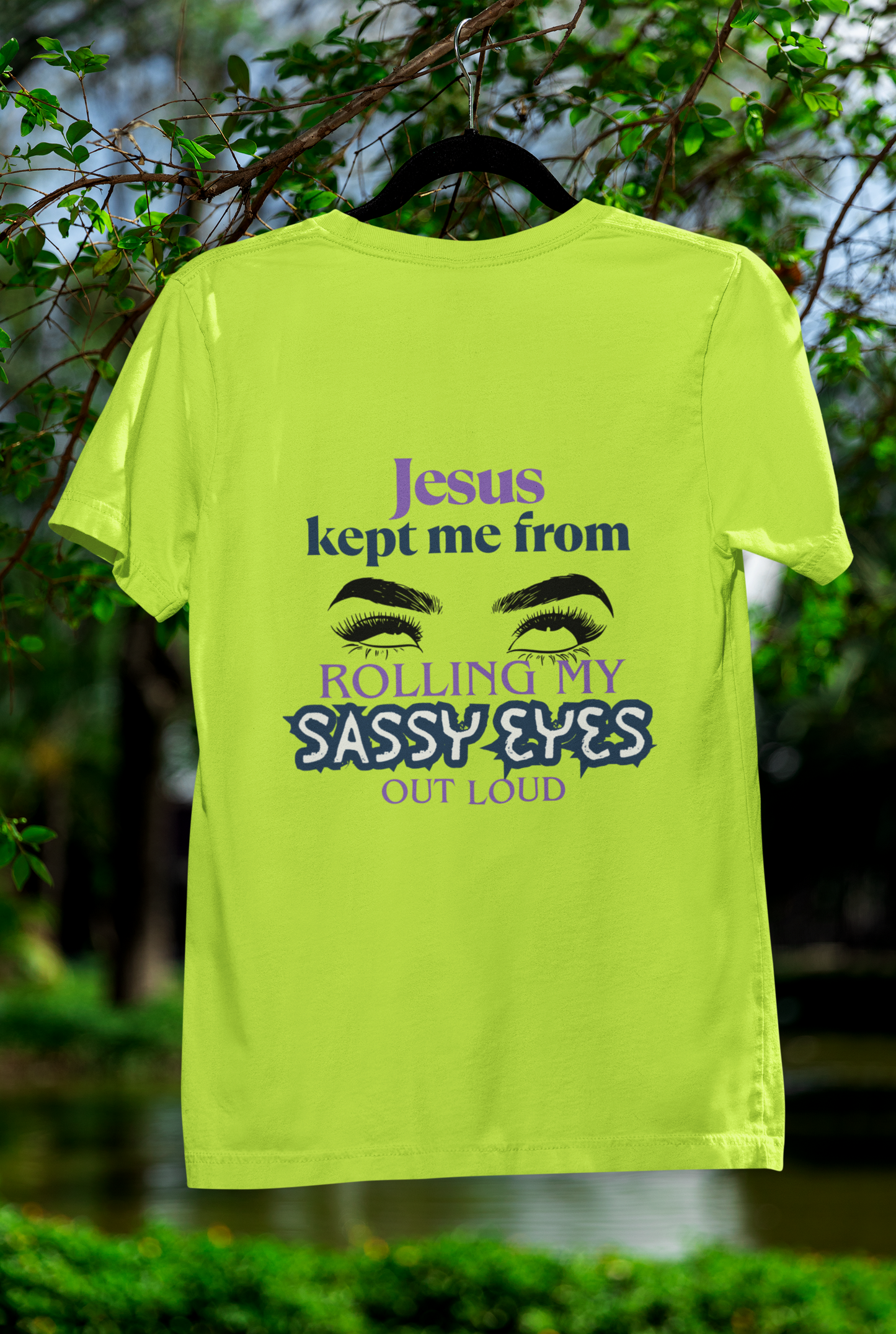 Jesus Kept Me From Rolling My Sassy Eyes Out Loud T-Shirt