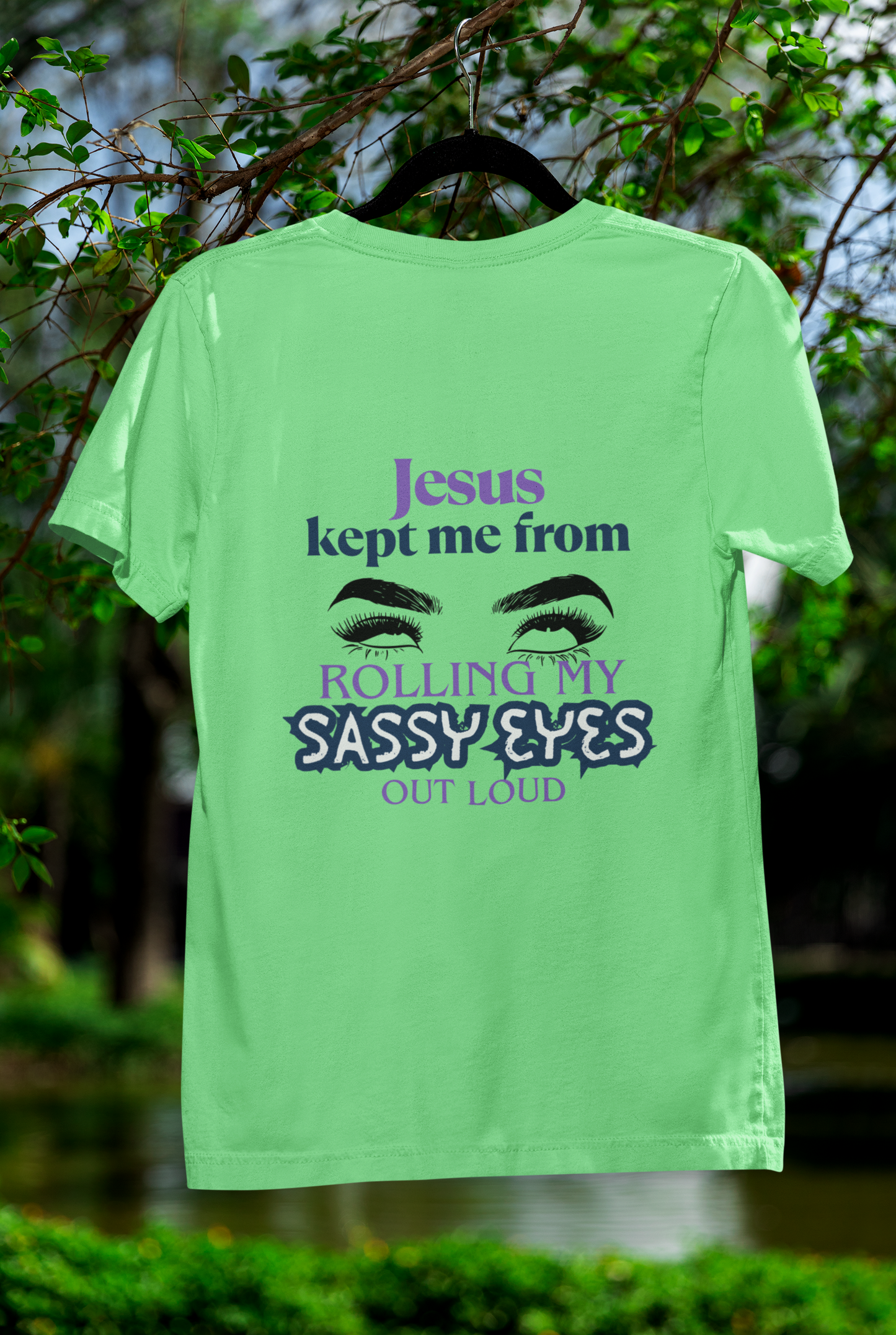 Jesus Kept Me From Rolling My Sassy Eyes Out Loud T-Shirt