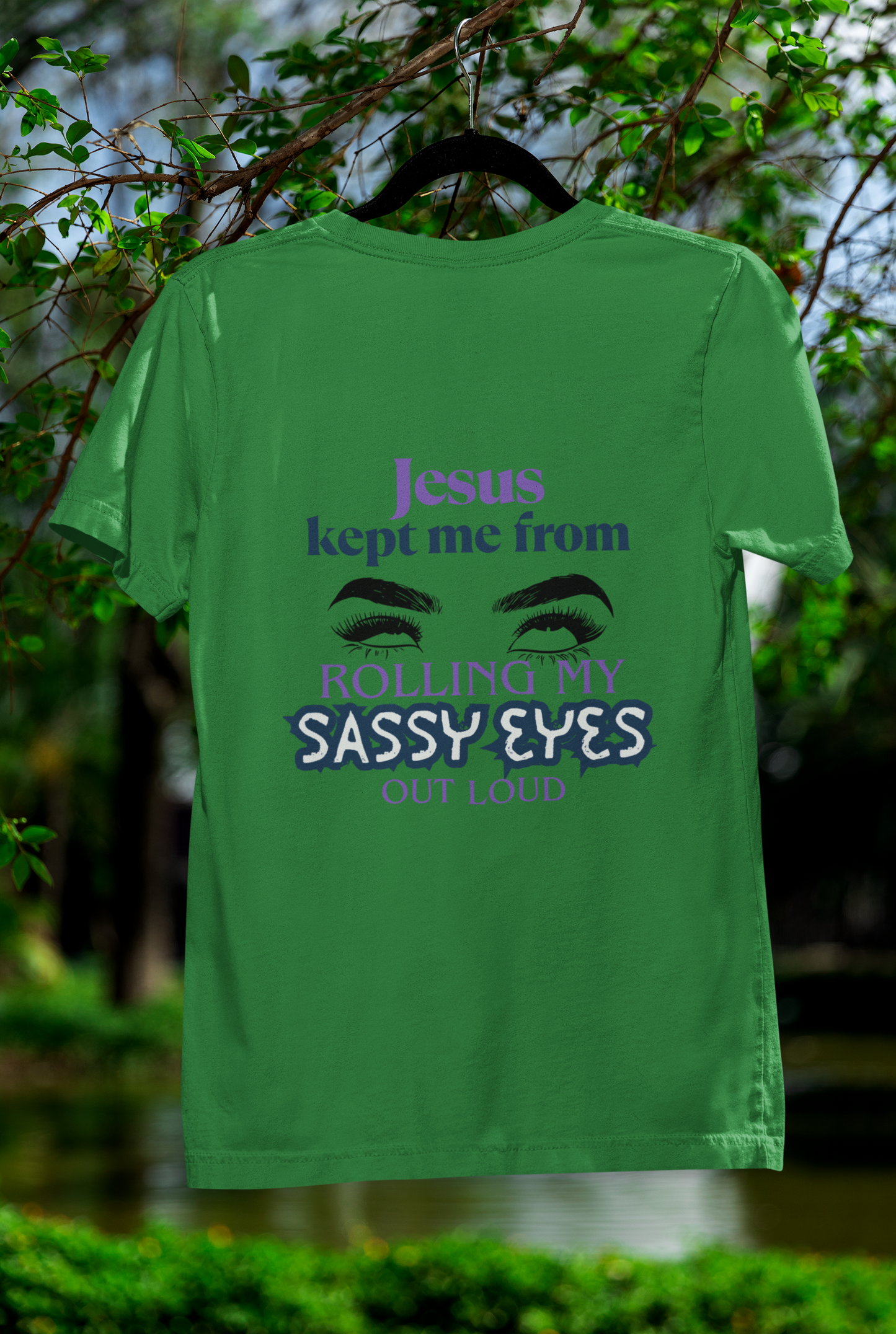 Jesus Kept Me From Rolling My Sassy Eyes Out Loud T-Shirt
