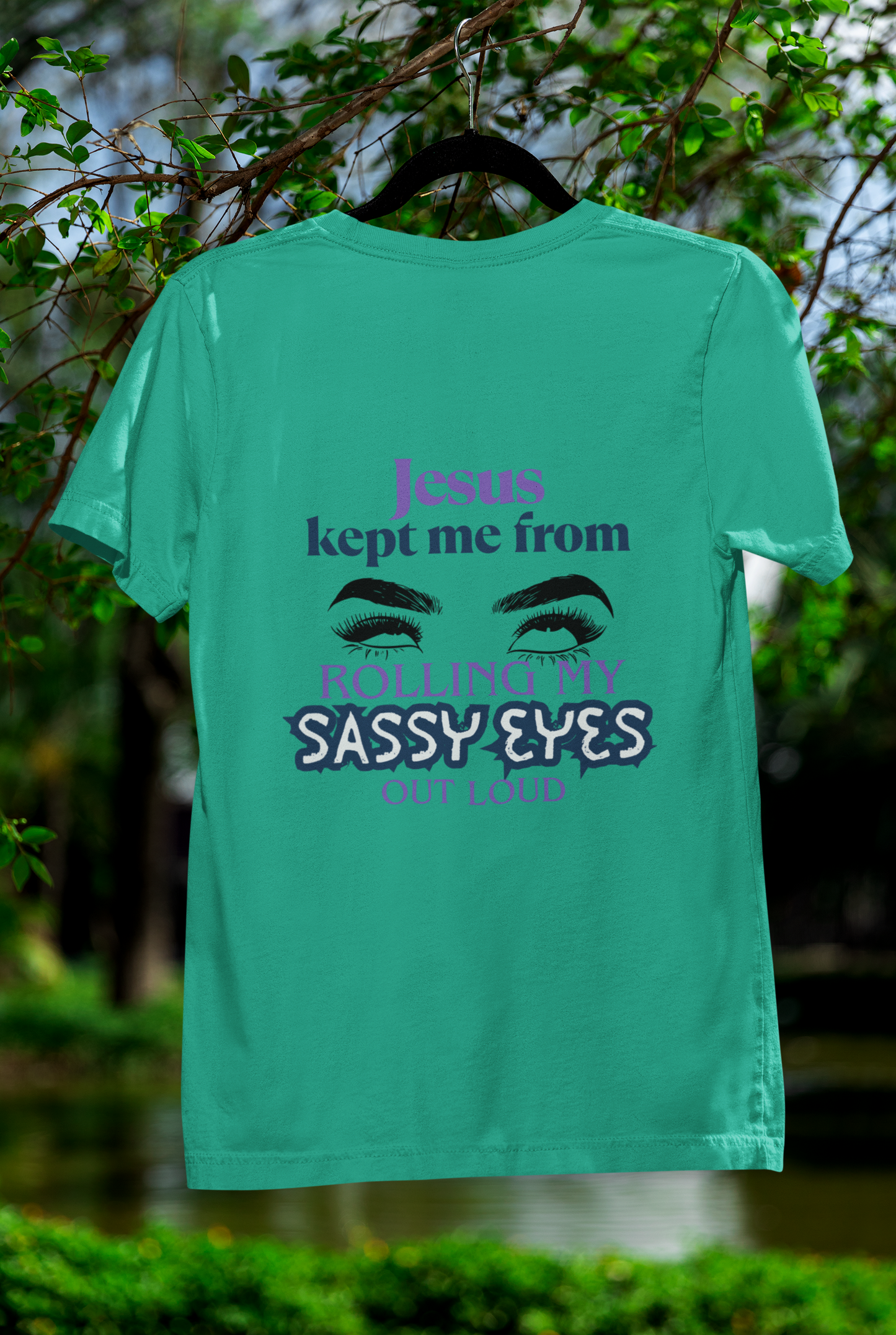 Jesus Kept Me From Rolling My Sassy Eyes Out Loud T-Shirt
