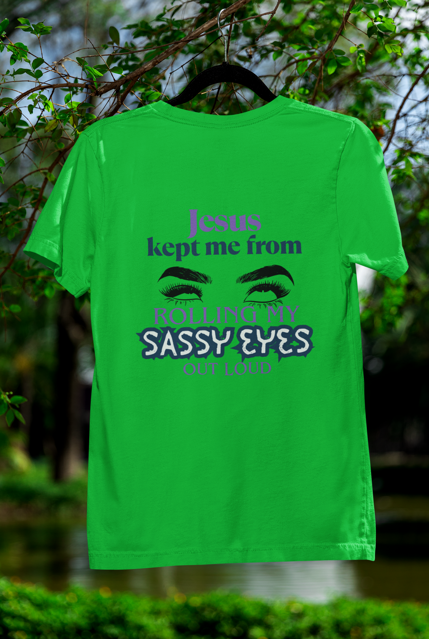 Jesus Kept Me From Rolling My Sassy Eyes Out Loud T-Shirt