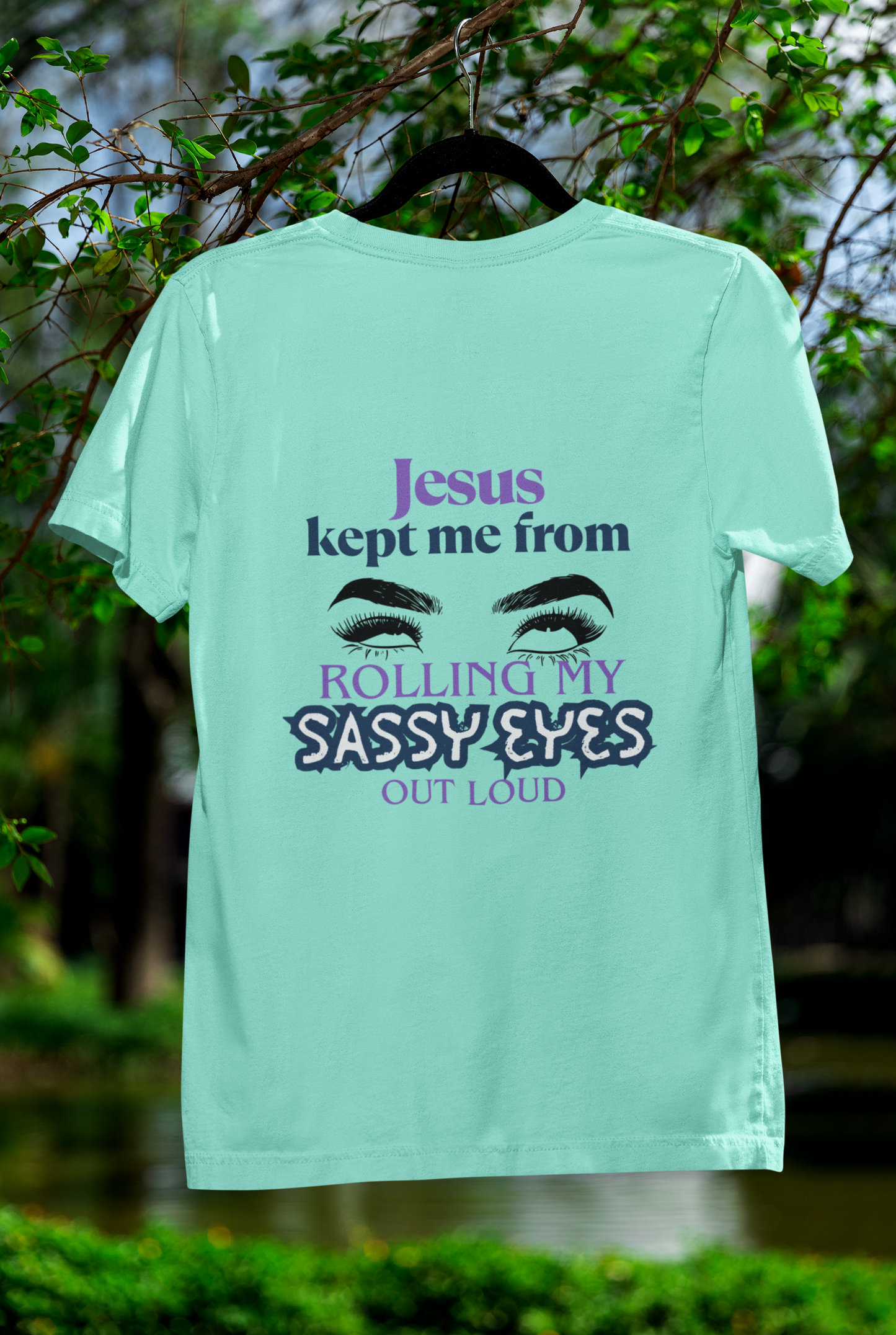 Jesus Kept Me From Rolling My Sassy Eyes Out Loud T-Shirt