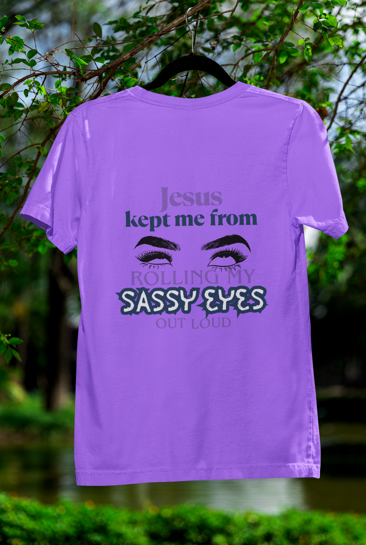 Jesus Kept Me From Rolling My Sassy Eyes Out Loud T-Shirt