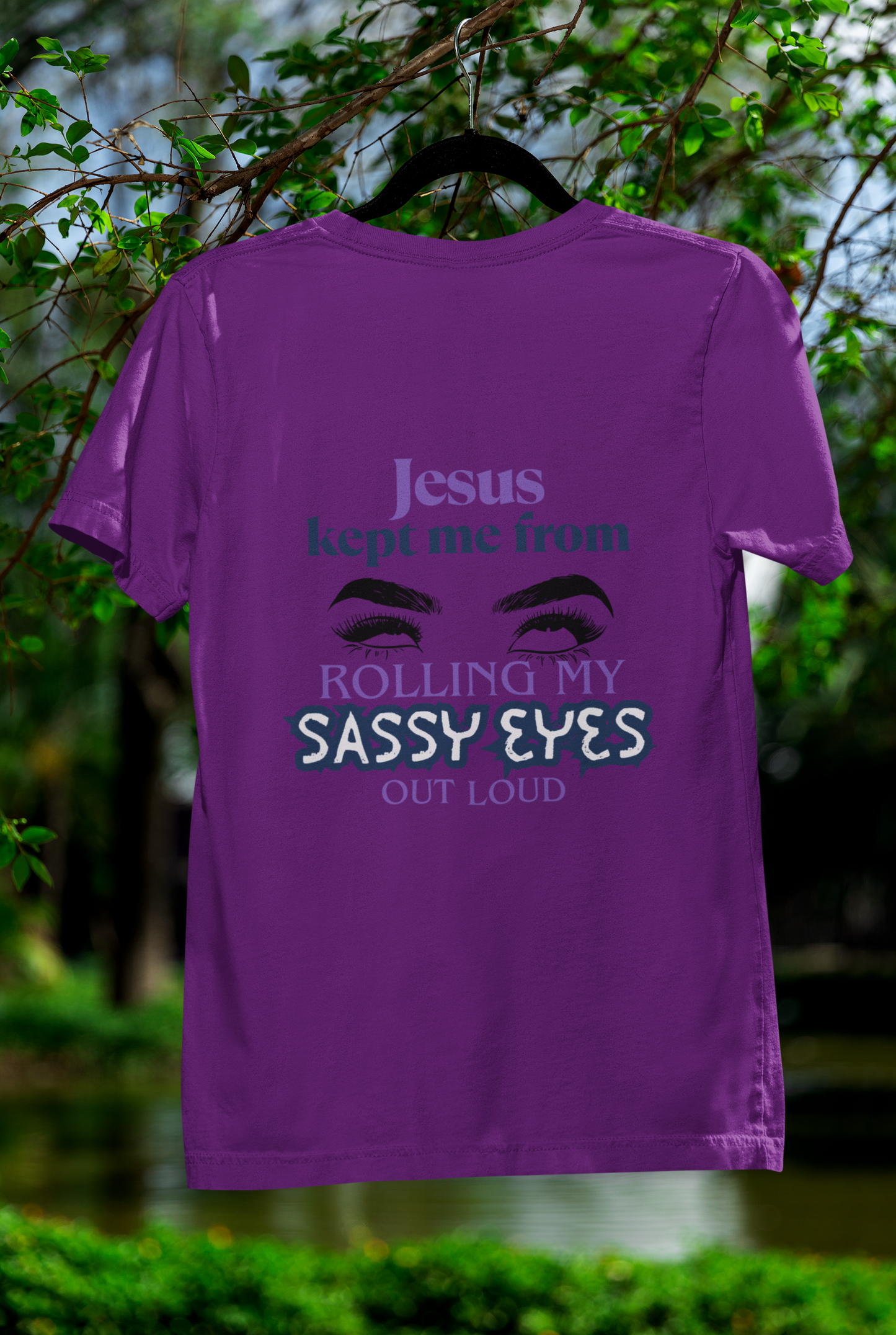 Jesus Kept Me From Rolling My Sassy Eyes Out Loud T-Shirt