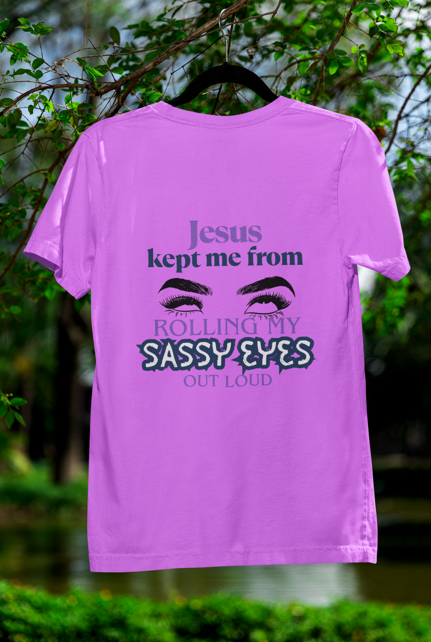 Jesus Kept Me From Rolling My Sassy Eyes Out Loud T-Shirt