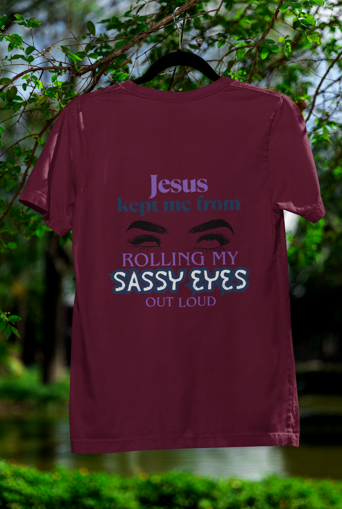 Jesus Kept Me From Rolling My Sassy Eyes Out Loud T-Shirt