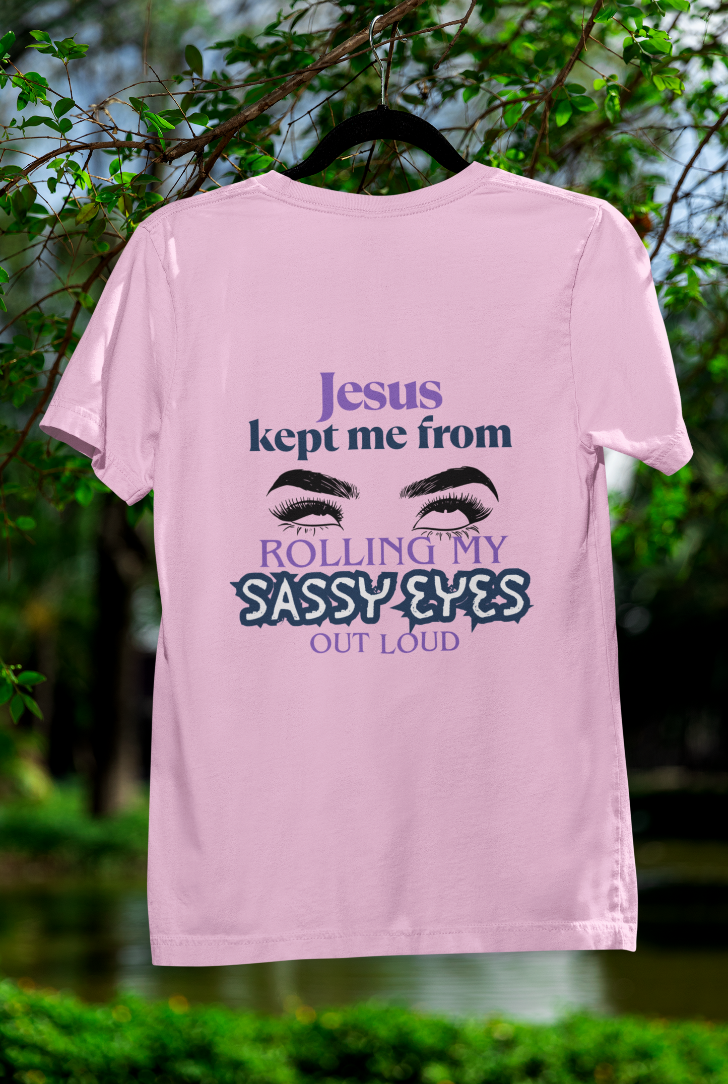 Jesus Kept Me From Rolling My Sassy Eyes Out Loud T-Shirt