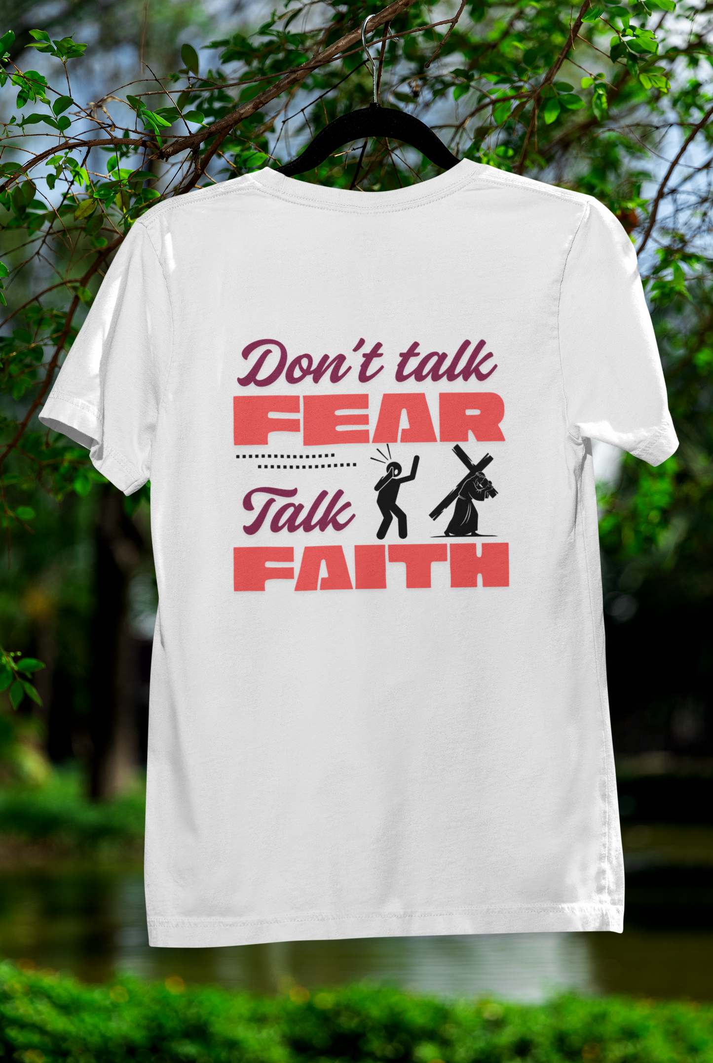 Don't Talk Fear, Talk Faith T-Shirt