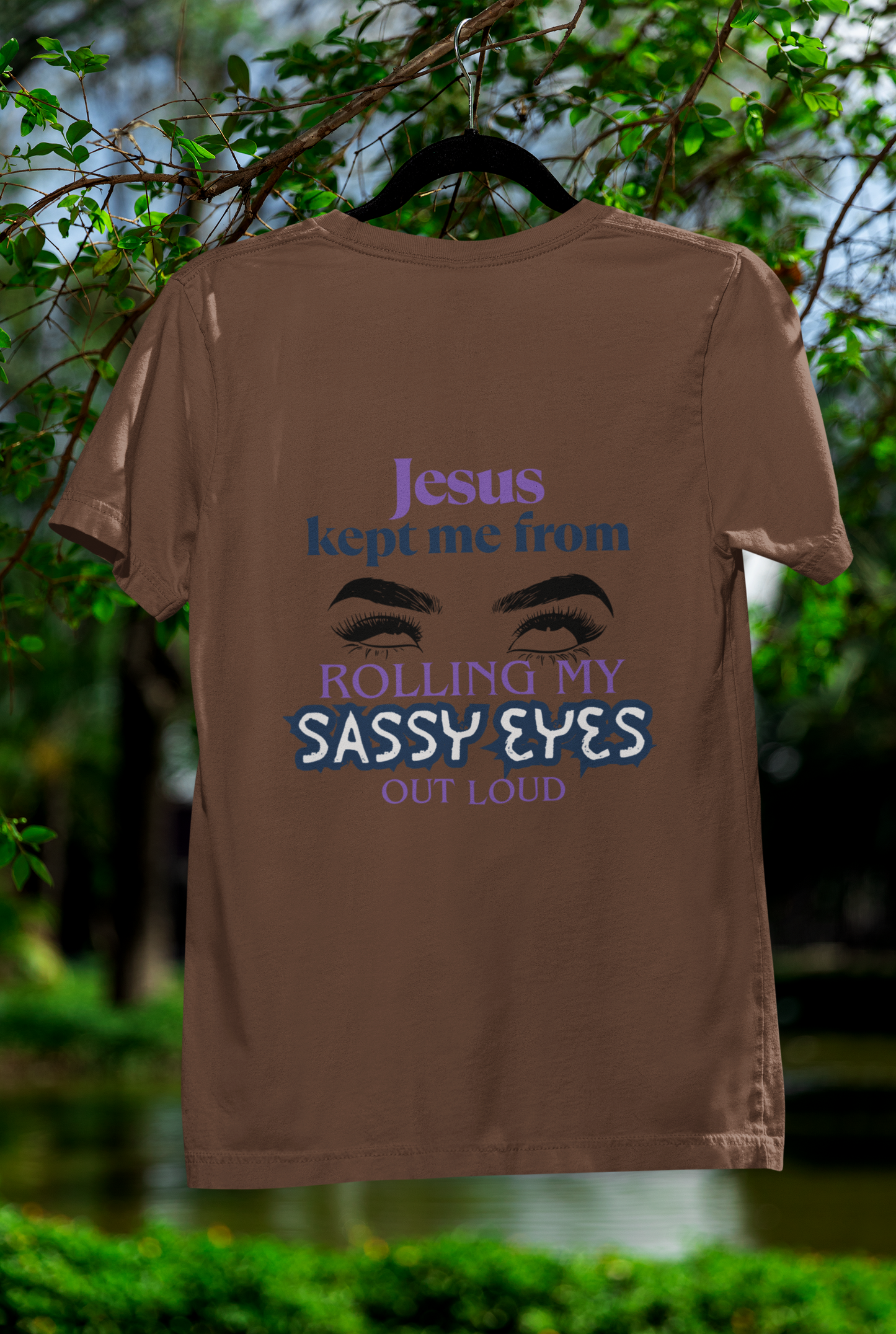 Jesus Kept Me From Rolling My Sassy Eyes Out Loud T-Shirt