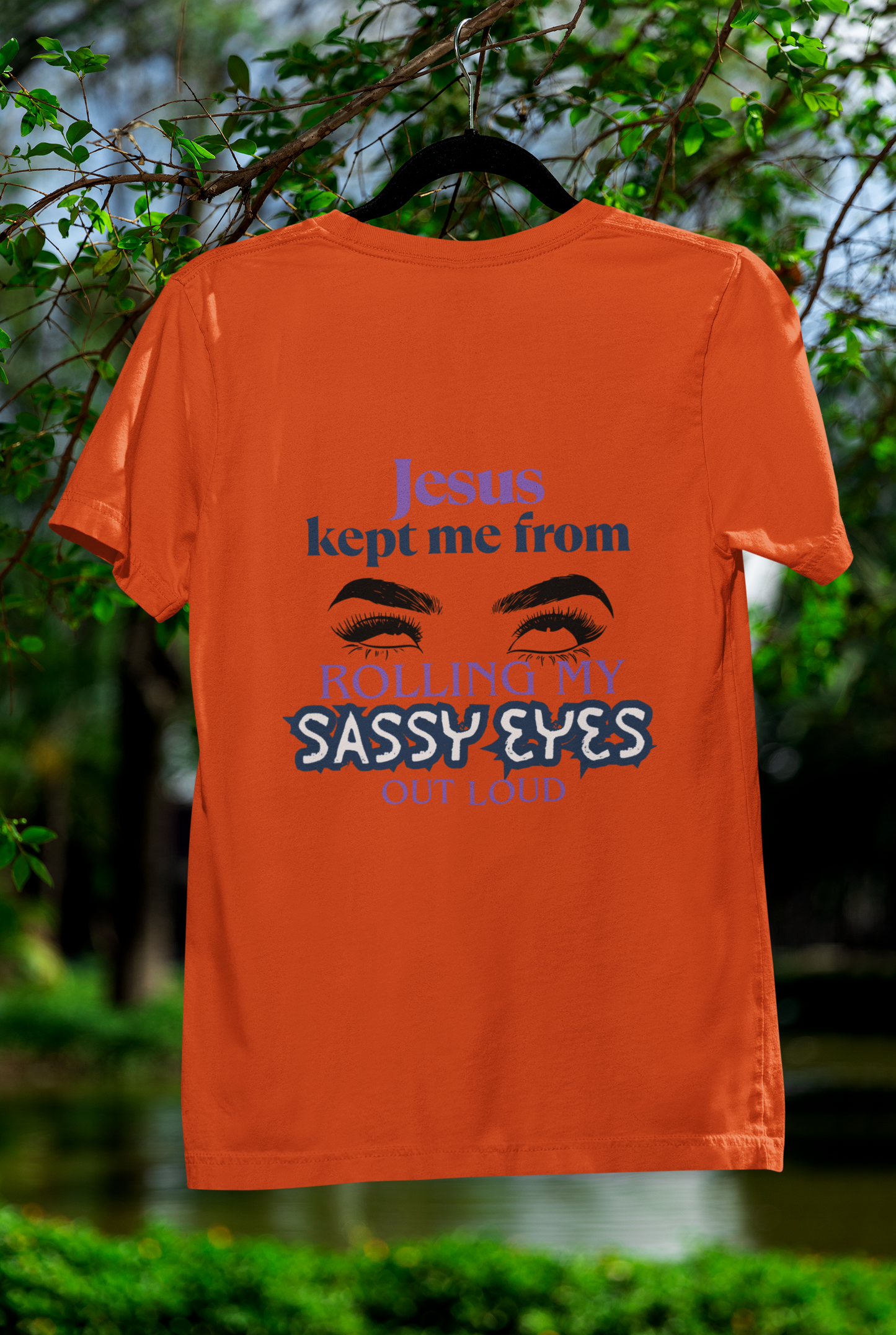 Jesus Kept Me From Rolling My Sassy Eyes Out Loud T-Shirt