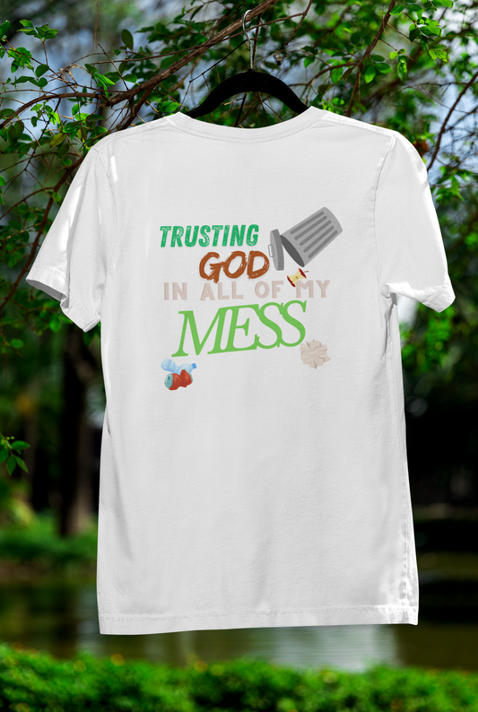 Trusting God In All of My Mess T-Shirt