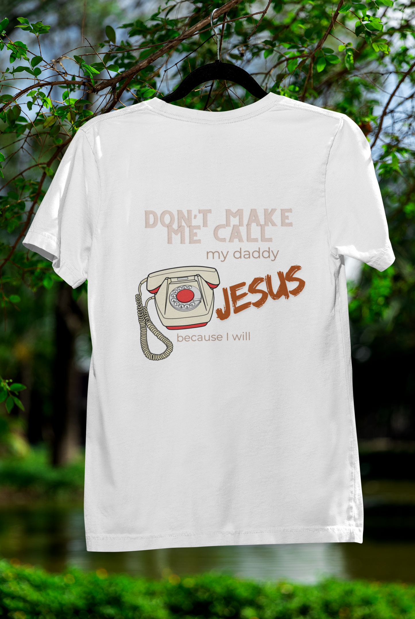 Don't Make Me Call My Daddy Jesus T-Shirt