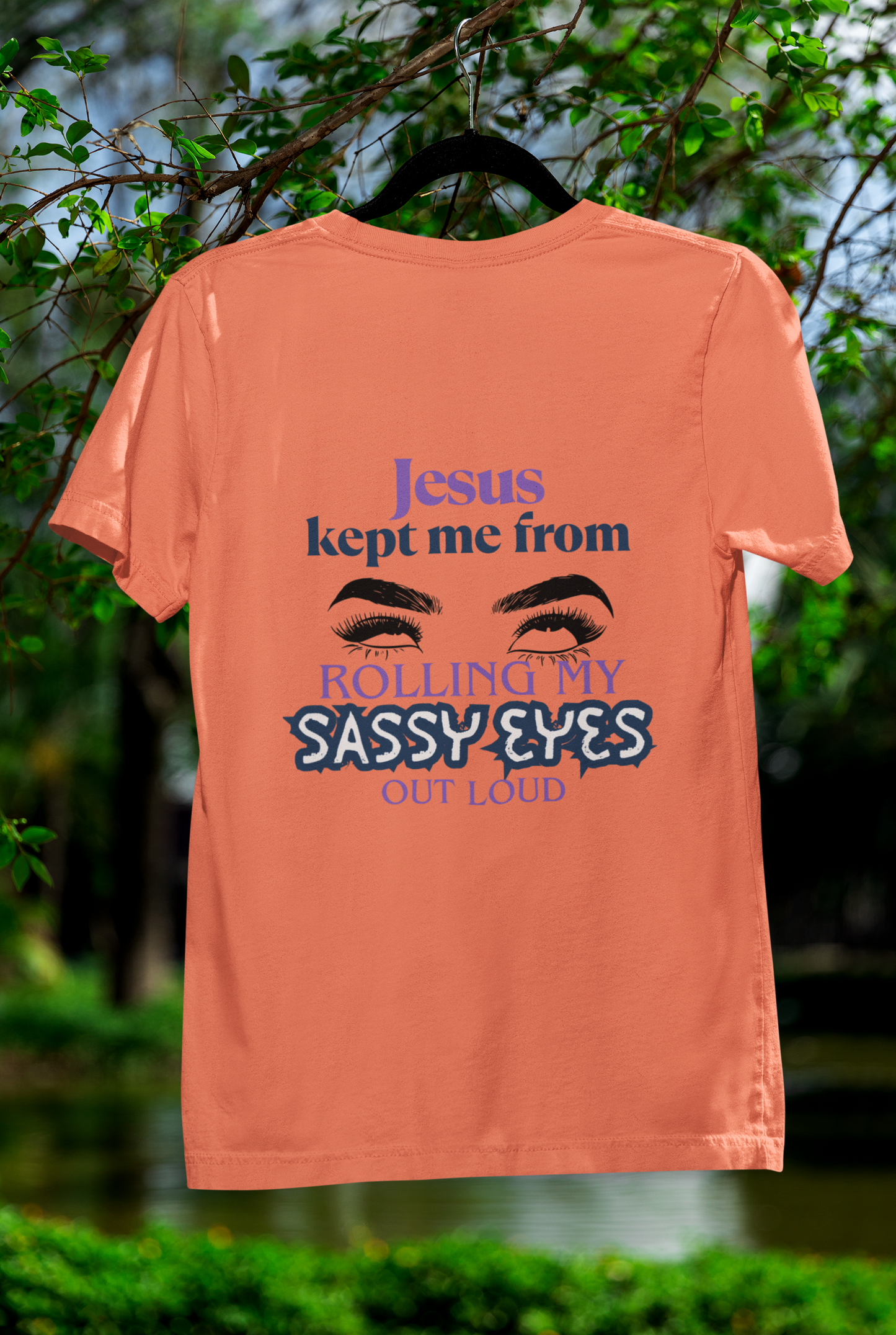 Jesus Kept Me From Rolling My Sassy Eyes Out Loud T-Shirt