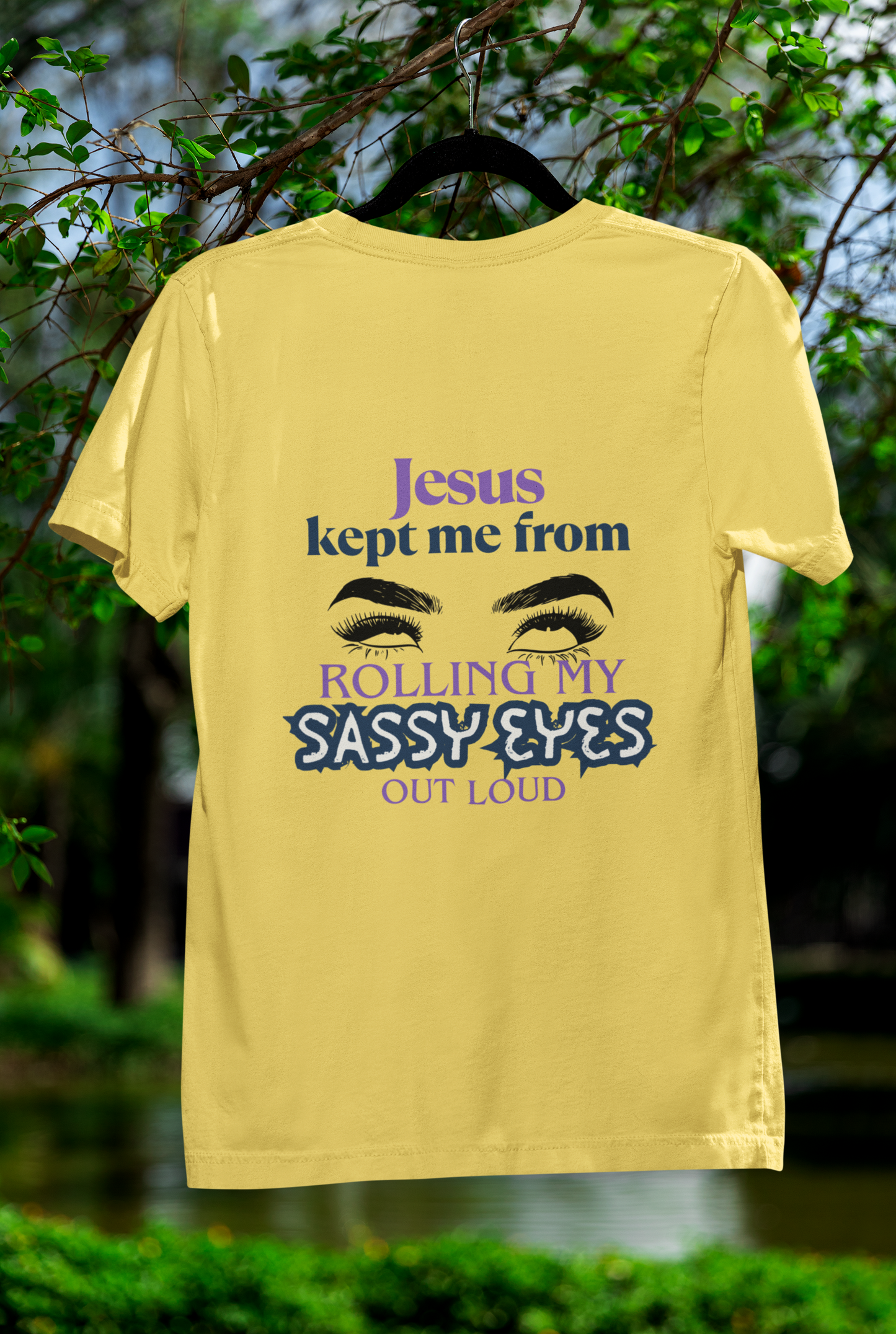 Jesus Kept Me From Rolling My Sassy Eyes Out Loud T-Shirt