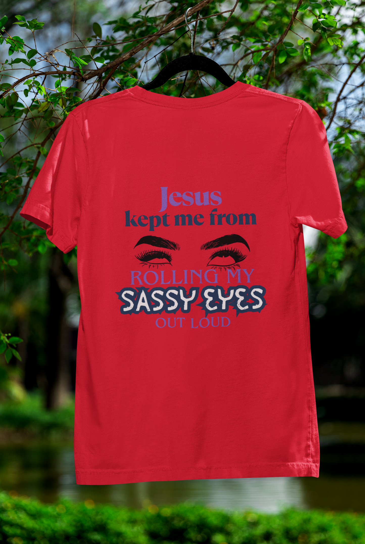 Jesus Kept Me From Rolling My Sassy Eyes Out Loud T-Shirt